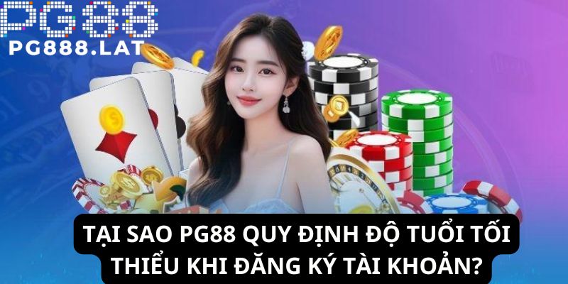 Thành viên bắt buộc phải trên 18 tuổi mới được tham gia cá cược tại PG88