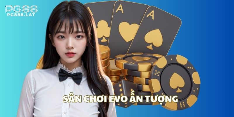 Sân chơi EVO Casino - Nhà cung cấp game chuyên nghiệp từ Thụy Điển